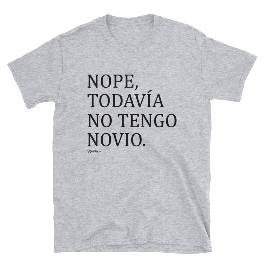 Nope, Todavia No Tengo Novio Unisex Tee