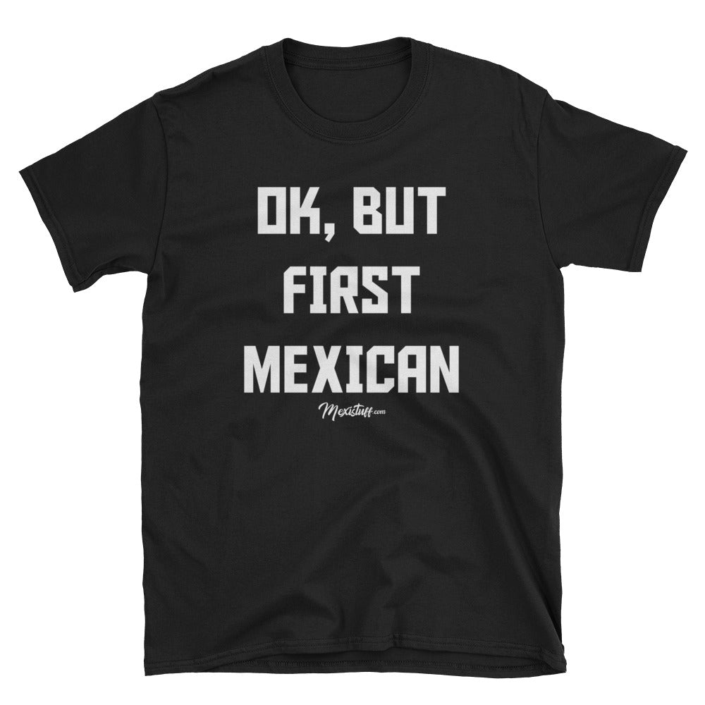Ok, But First Mexican Unisex Tee