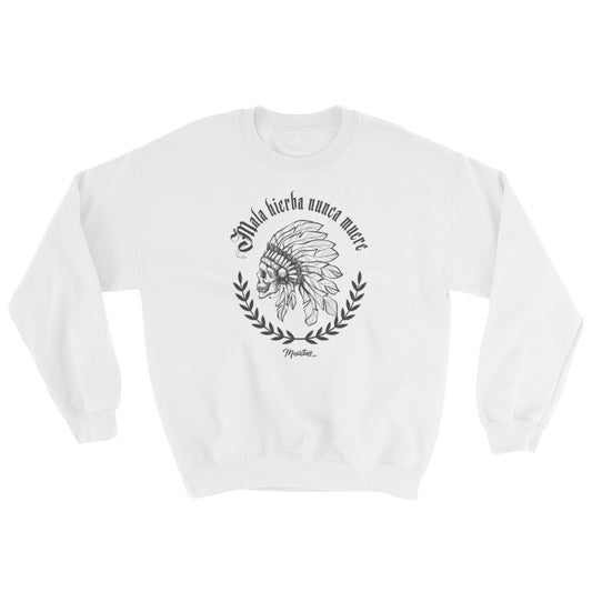 Mala Hierba Nunca Muere Unisex Sweatshirt