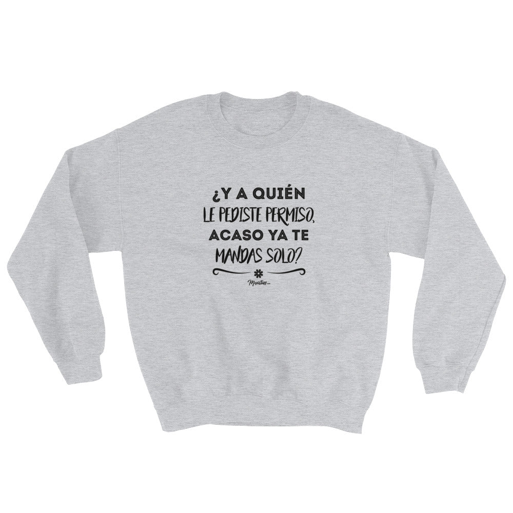 ¿Y A Quién Le Pediste Permiso? Sweatshirt