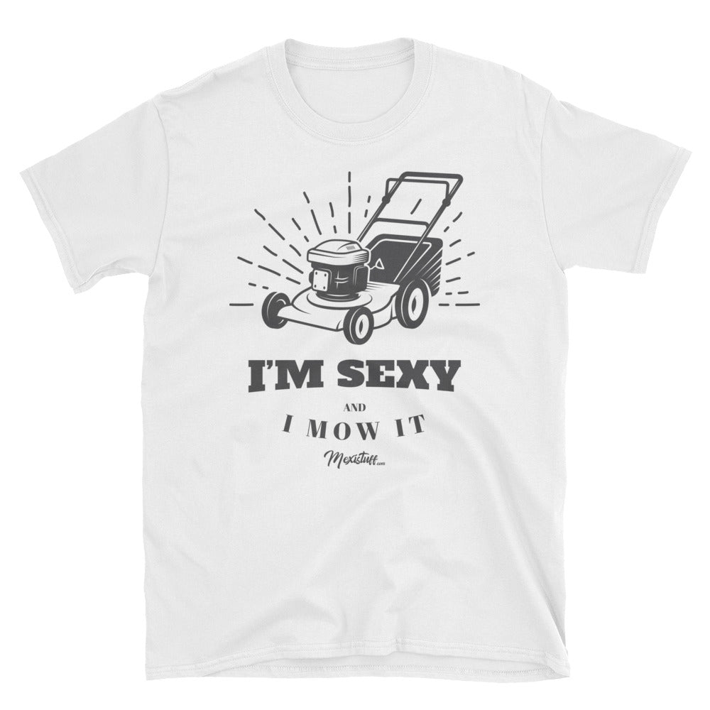 Sexy And I Mow It Unisex Tee