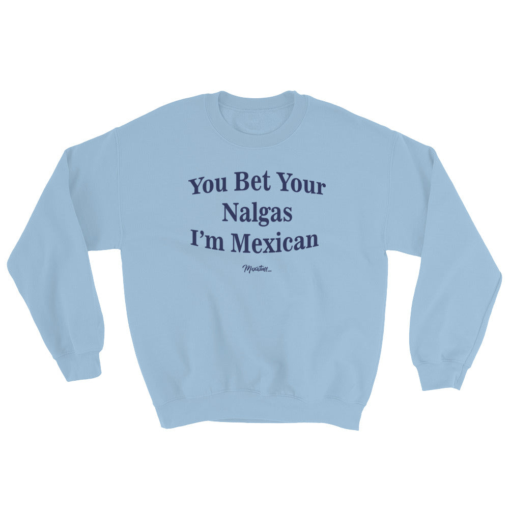 You Bet Your Nalgas Unisex Sweatshirt