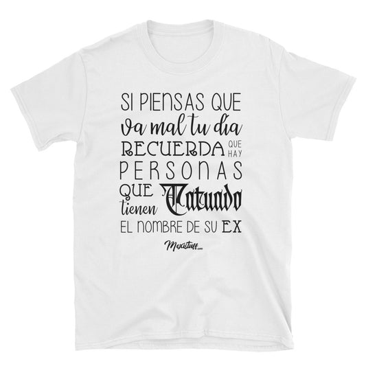 Si Piensas Que Va Mal Tu Día Unisex Tee