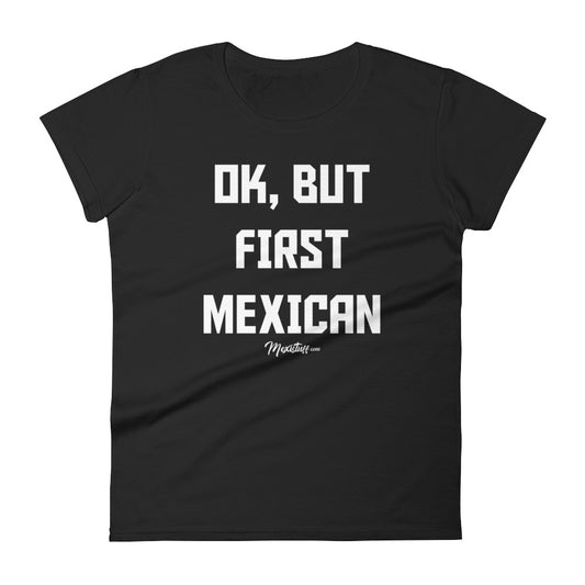 Ok, But First Mexican Women's Premium Tee