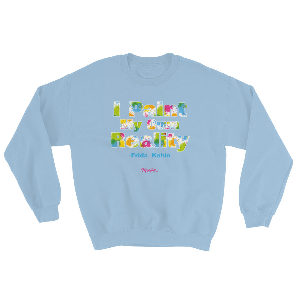 I Paint My Own Reality Unisex Sweatshirt