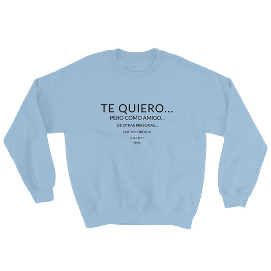 Te Quiero Como Amigo Unisex Sweatshirt