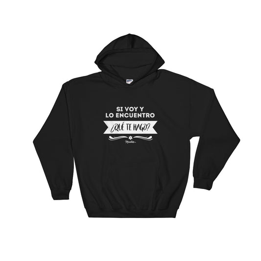 Si Voy Y Lo Encuentro ¿Qué Te Hago? Hoodie