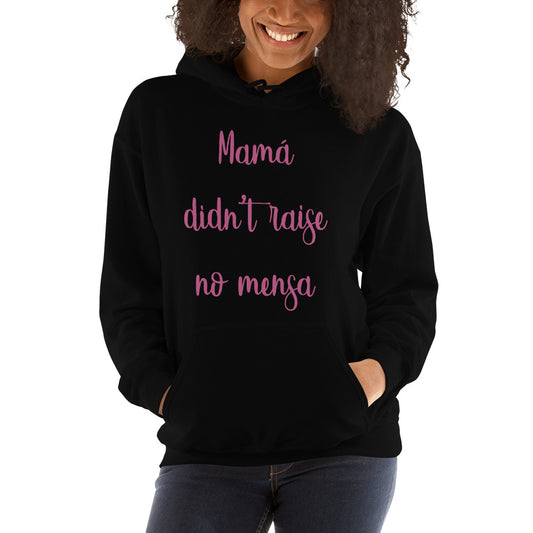 Mamá Didn´t Raise No Mensa Unisex Hoodie