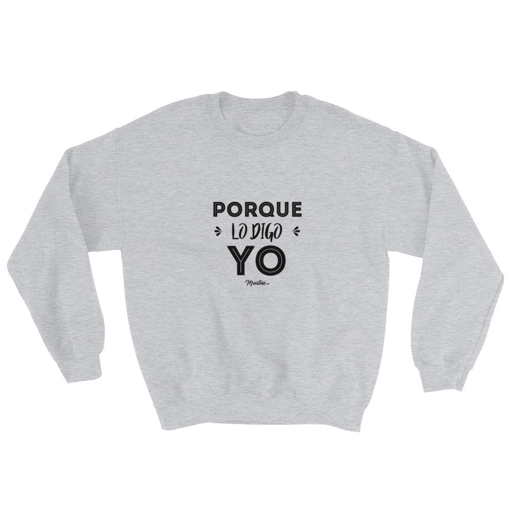 Porque Lo Digo Yo Sweatshirt