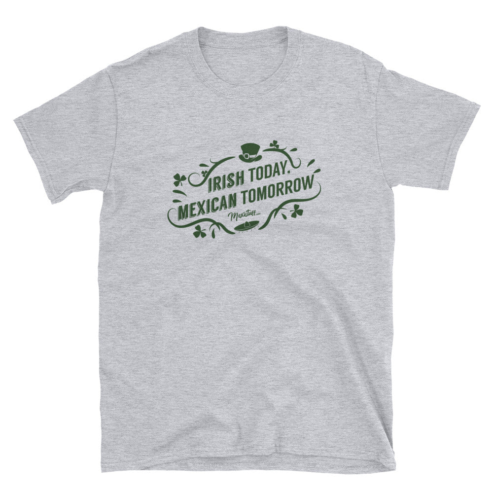 Irish Today Mexican Tomorrow Unisex Tee