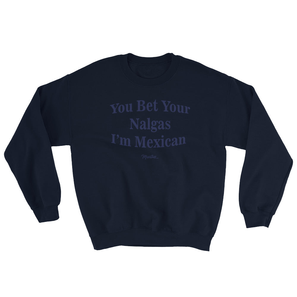 You Bet Your Nalgas Unisex Sweatshirt