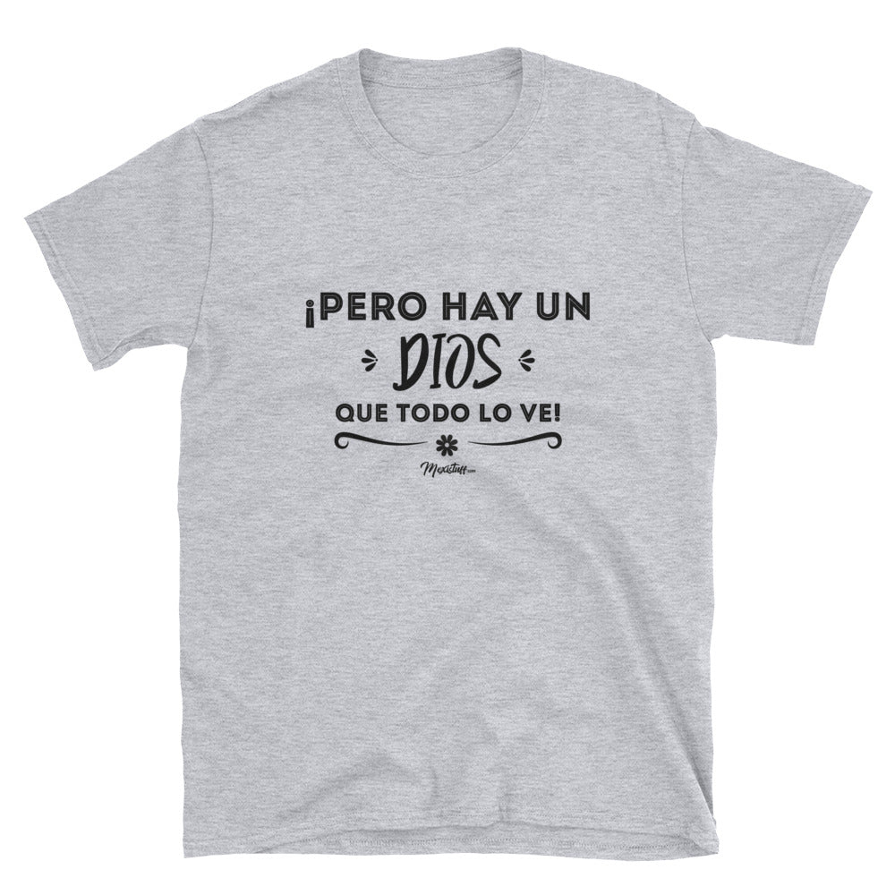 Pero Hay Un Dios Que Todo Lo Ve Unisex Tee