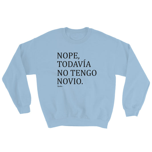 Nope, Todavia No Tengo Novio Unisex Sweatshirt