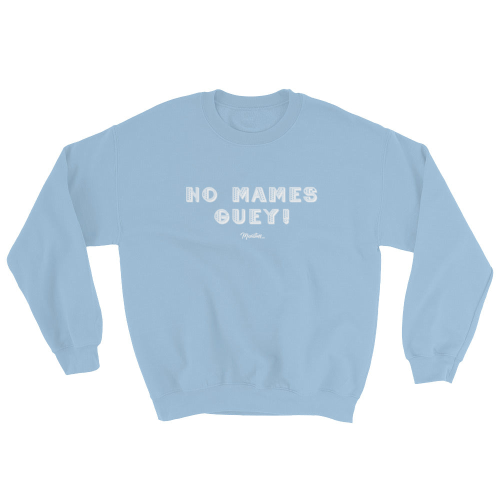 No Mames Guey Unisex Sweatshirt