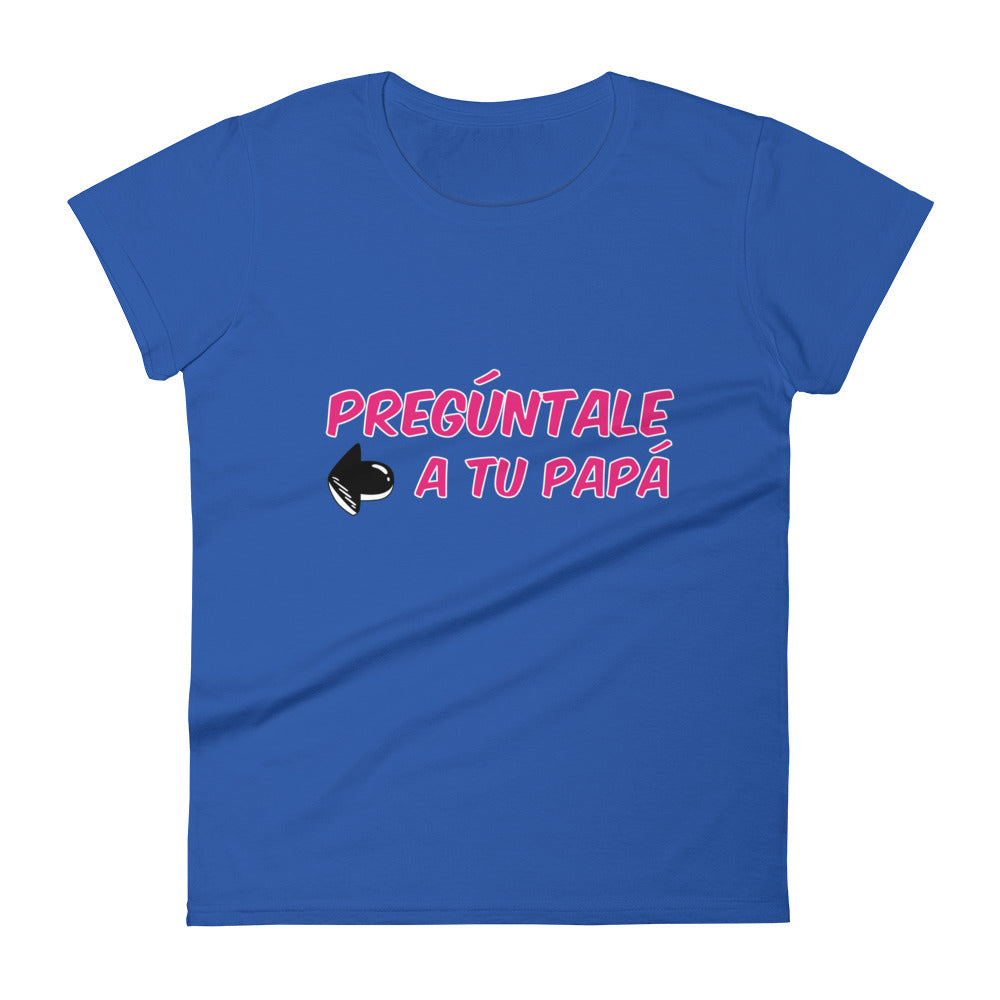 Preguntale A Tu Papa Women's Premium Tee