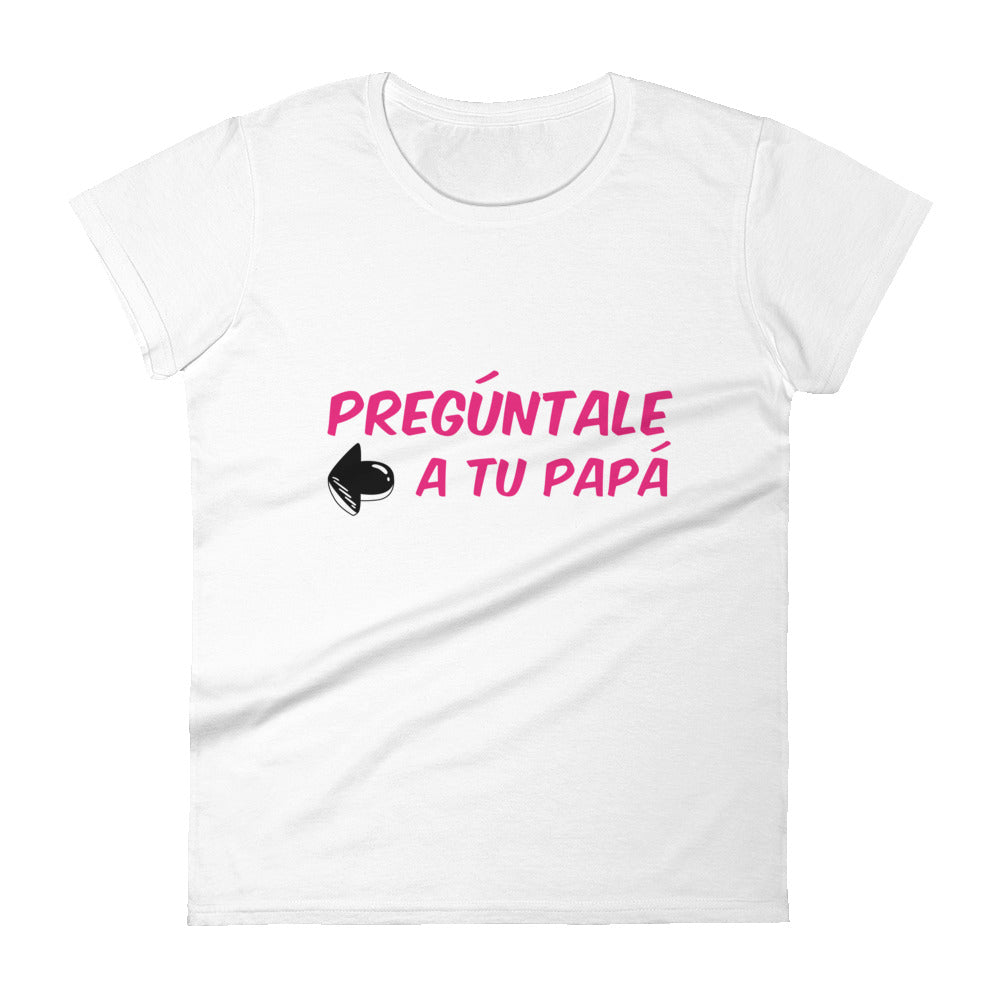 Preguntale A Tu Papa Women's Premium Tee